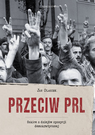 Przeciw PRL. Szkice z dziejów opozycji demokratycznej Jan Olaszek - okładka audiobooka MP3