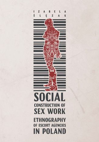 Social Construction of Sex Work. Ethnography of Escort Agencies in Poland Izabela Ślęzak - okładka audiobooka MP3