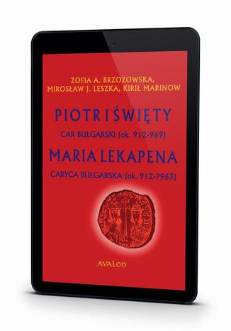 Piotr I wity Car Bugarski (ok. 912-969) Maria Lekapena Caryca Bugarska (ok. 912 - ?963) Mirosaw J. Leszka, Zofia A. Brzozowska, Kiri Marinow - okadka audiobooka MP3