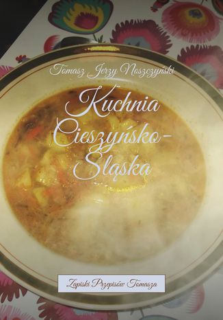 Kuchnia Cieszysko-lska Tomasz Noszczyski - okadka ebooka