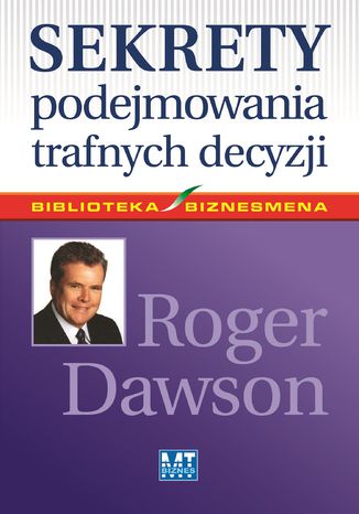 Sekrety podejmowania trafnych decyzji Roger Dawson - okładka książki