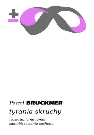 Tyrania skruchy. Rozważania na temat samobiczowania Zachodu