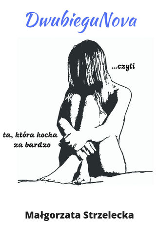 DwubieguNova... czyli ta, która kocha za bardzo