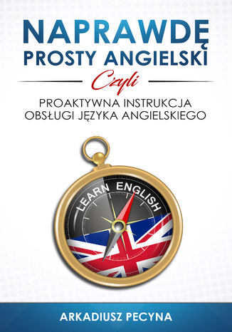 Naprawdę prosty angielski, czyli proaktywna instrukcja obsługi języka angielskiego