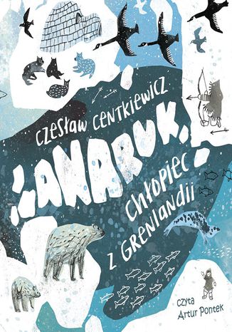 Anaruk, chłopiec z Grenlandii Czesław Centkiewicz - okładka audiobooks CD