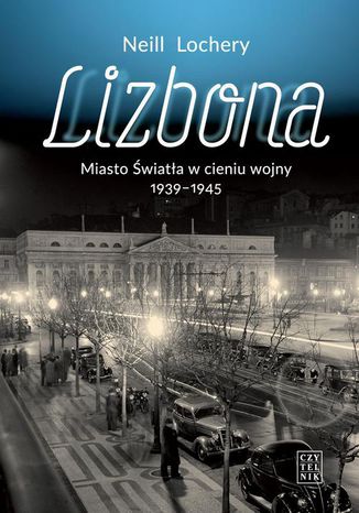 Okładka książki/ebooka Lizbona Miasto Światła w cieniu wojny 1939-1945