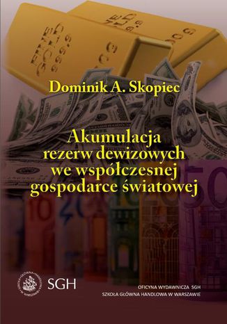 Akumulacja rezerw dewizowych we wspczesnej gospodarce wiatowej Dominik A. Skopiec - okadka ebooka