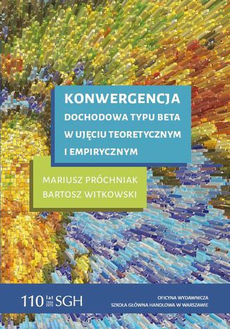 Konwergencja dochodowa typu beta w ujciu teoretycznym i empirycznym Bartosz Witkowski, Mariusz Prchniak - okadka ebooka