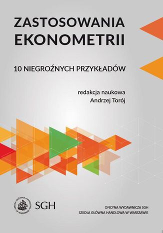 Zastosowania ekonometrii. 10 niegronych przykadw Andrzej Torj - okadka ebooka