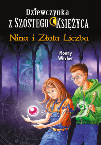 Dziewczynka z Szstego Ksiyca (#5). Nina i Zota Liczba Moony Witcher - okadka ebooka