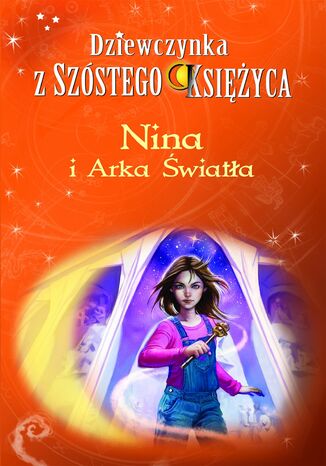 Nina i Arka wiata. Dziewczynka z Szstego Ksiyca. Tom 7 Moony Witcher - okadka ebooka