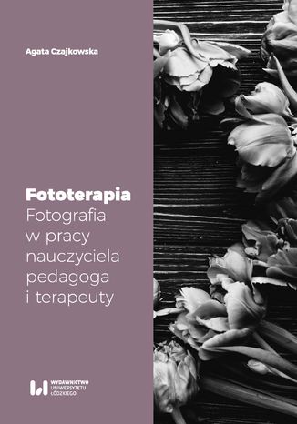 Fototerapia. Fotografia w pracy nauczyciela, pedagoga i terapeuty Agata Czajkowska - okładka audiobooks CD