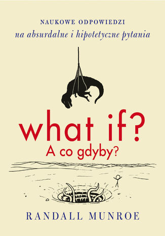 Okładka:What if? A co gdyby?. Naukowe odpowiedzi na absurdalne i hipotetyczne pytania 
