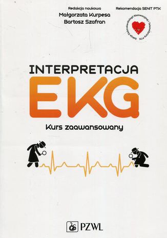 Interpretacja EKG. Kurs zaawansowany Bartosz Szafran, Magorzata Kurpesa - okadka ebooka