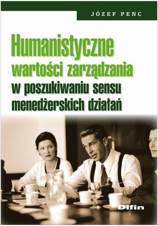 Humanistyczne wartości zarządzania w poszukiwaniu sensu menedżerskich działań Józef Penc - okładka audiobooka MP3