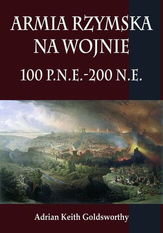 Okładka:Armia rzymska na wojnie 100 p.n.e.-200 n.e 