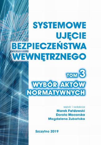 Systemowe ujcie bezpieczestwa wewntrznego. Wybr aktw normatywnych, t. 3 Marek Fadowski, Dorota Mocarska, Magdalena Zubaska - okadka ebooka