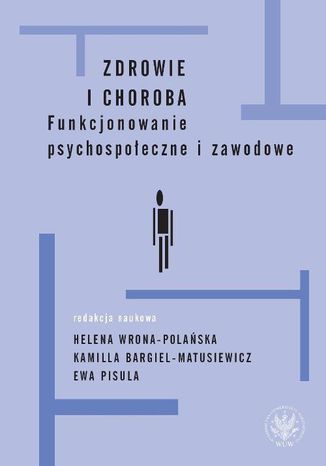 Zdrowie i choroba Helena Wrona-Polaska, Kamilla Bargiel-Matusiewicz, Ewa Pisula - okadka ebooka