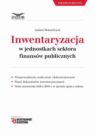 Inwentaryzacja w jednostkach sektora finansów publicznych Izabela Motowilczuk - okładka ebooka