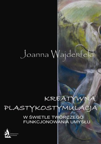 Okładka: Kreatywna plastykostymulacja w świetle twórczego funkcjonowania umysłu