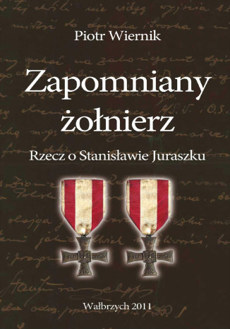 Okładka książki/ebooka Zapomniany żołnierz. Rzecz o Stanisławie Juraszku