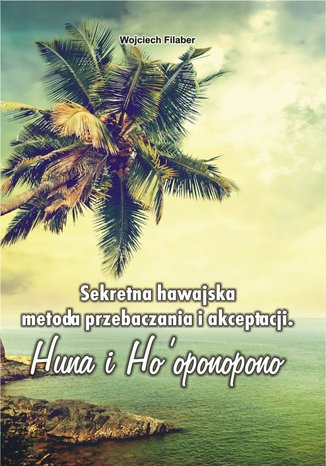 Okładka: Sekretna hawajska metoda przebaczania i akceptacji