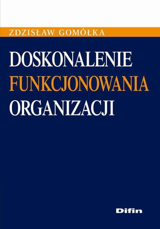 Doskonalenie funkcjonowania organizacji Zdzisaw Gomka - okadka ebooka