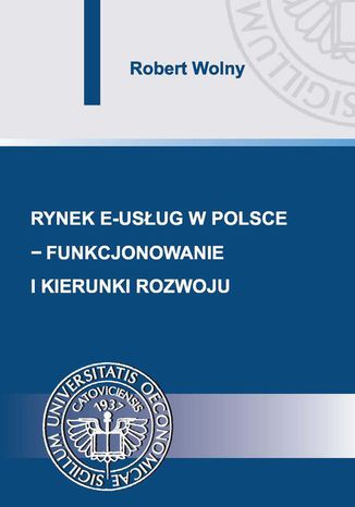 Rynek e-usług w Polsce  funkcjonowanie i kierunki rozwoju Robert Wolny - okładka ebooka