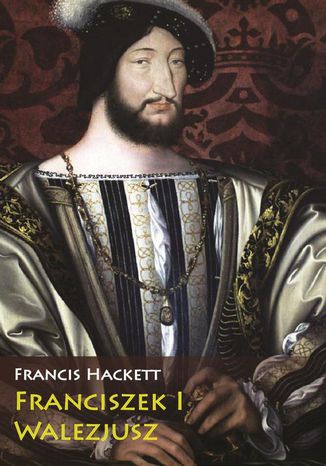 Franciszek I Walezjusz Francis Hackett - okadka audiobooka MP3