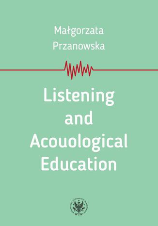 Listening and Acouological Education Małgorzata Przanowska - okładka ebooka