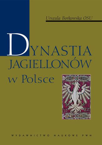 Dynastia Jagiellonów w Polsce Urszula Borkowska - okładka ebooka