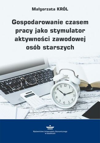 Gospodarowanie czasem pracy jako stymulator aktywności zawodowej osób starszych