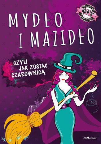 Okładka: Mydło i mazidło czyli jak zostać czarownicą (fragment)