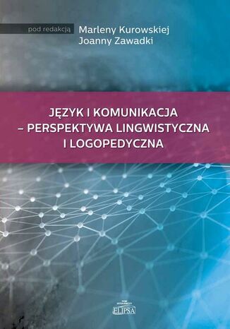 Język i komunikacja - perspektywa lingwistyczna i logopedyczna