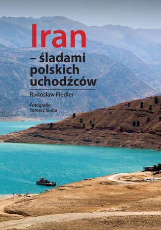 Iran - śladami polskich uchodźców Fiedler Radosław, Siuda Tomasz - okładka książki