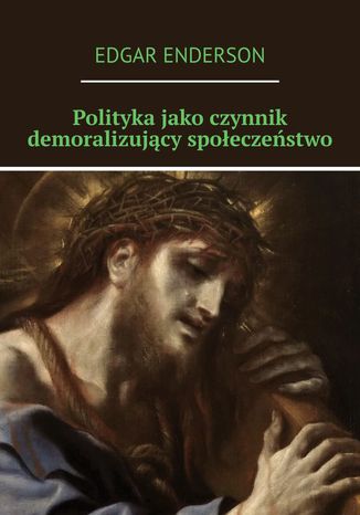Polityka jako czynnik demoralizujący społeczeństwo