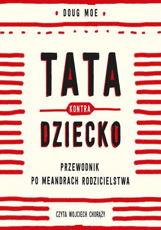 Tata kontra dziecko. Przewodnik po meandrach rodzicielstwa
