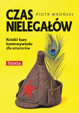 Czas nielegałów. Krótki kurs kontrwywiadu dla amatorów