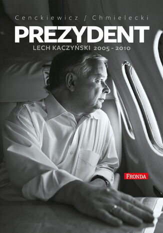 Okładka:Prezydent. Lech Kaczyński 2005-2010 