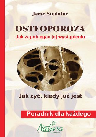 Okładka:Osteoporoza. Jak zapobiegać jej wystąpieniu, jak żyć, kiedy już jest 