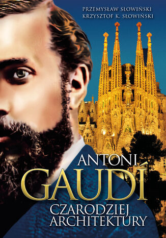Antoni Gaudi. Czarodziej architektury Przemysaw Sowiski, Krzysztof K. Sowiski - okadka audiobooka MP3