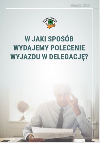 Okładka książki/ebooka W jaki sposób wydajemy polecenie wyjazdu w delegację?