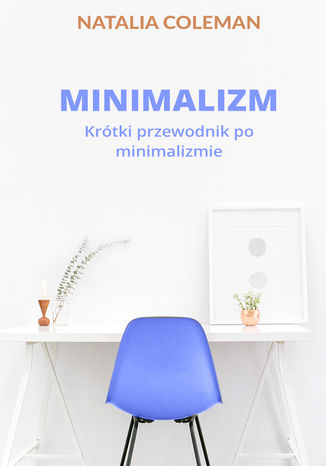 Minimalizm. Krtki przewodnik po minimalizmie Natalia Coleman - okadka ksiki