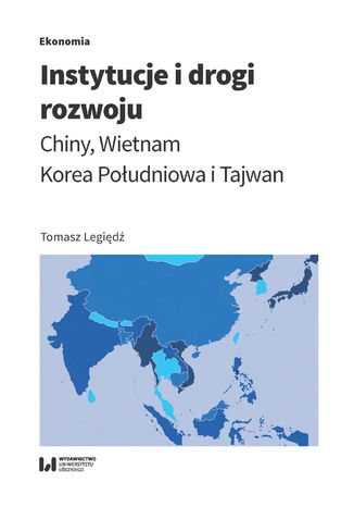 Instytucje i drogi rozwoju. Chiny, Wietnam, Korea Południowa i Tajwan