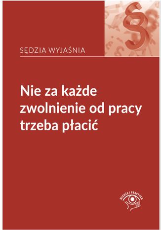 Nie za każde zwolnienie od pracy trzeba płacić