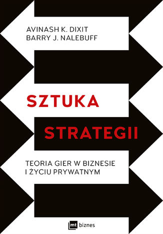 Sztuka strategii. Teoria gier w biznesie i życiu prywatnym Avinash K. Dixit, Barry J. Nalebuff - okładka ebooka