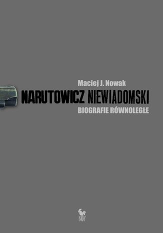 Narutowicz - Niewiadomski. Biografie rwnolege Maciej J. Nowak - okadka ebooka