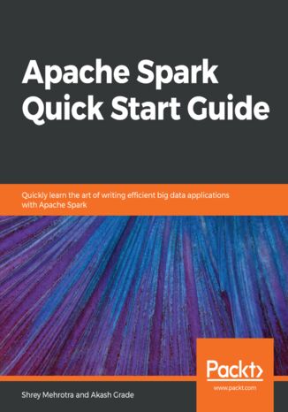 Apache Spark Quick Start Guide Shrey Mehrotra, Akash Grade - okładka książki