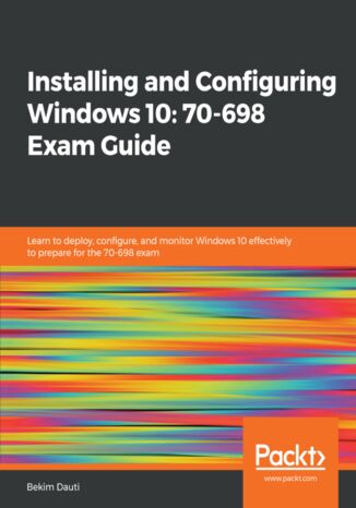 Okładka:Installing and Configuring Windows 10: 70-698 Exam Guide. Learn to deploy, configure, and monitor Windows 10 effectively to prepare for the 70-698 exam 