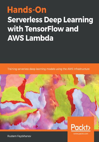 Okładka książki/ebooka Hands-On Serverless Deep Learning with TensorFlow and AWS Lambda